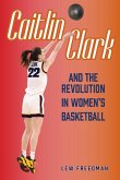 Caitlin Clark and the Revolution in Women's Basketball Caitlin Clark and the Revolution in Women's Basketball
