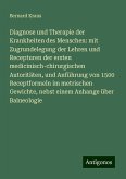 Diagnose und Therapie der Krankheiten des Menschen: mit Zugrundelegung der Lehren und Recepturen der ersten medicinisch-chirurgischen Autoritäten, und Anführung von 1500 Receptformeln im metrischen Gewichte, nebst einem Anhange über Balneologie