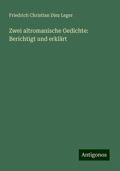 Zwei altromanische Gedichte: Berichtigt und erklärt