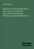 Böhmen und seine Nachbarländer unter Georg von Podiebrad 1458-1461, und des Königs Bewerbung um die deutsche Krone