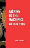 Talking to the Machines and Other Poems Talking to the Machines and Other Poems