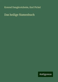 Das heilige Namenbuch - Dangkrotzheim, Konrad; Pickel, Karl