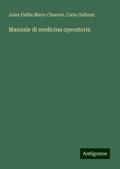 Manuale di medicina operatoria - Chauvel, Jules Fidèle Marie; Gallozzi, Carlo