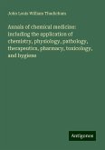 Annals of chemical medicine: including the application of chemistry, physiology, pathology, therapeutics, pharmacy, toxicology, and hygiene