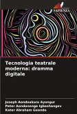 Tecnologia teatrale moderna: dramma digitale Tecnologia teatrale moderna: dramma digitale