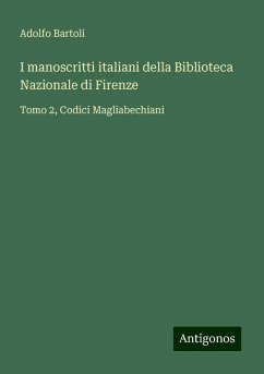 I manoscritti italiani della Biblioteca Nazionale di Firenze - Bartoli, Adolfo