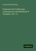 Programm des Großherzogl. Gymnasiums zu Heidelberg für d. Schuljahr. 1871-72