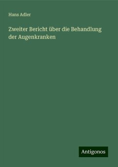 Zweiter Bericht über die Behandlung der Augenkranken - Adler, Hans