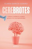 Cerebrotes: Cultiva Y Moldea Tu Cerebro Gracias a la Neuroplasticidad / Brainiac Cerebrotes: Cultiva Y Moldea Tu Cerebro Gracias a la Neuroplasticidad / Brainiac