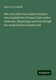 Bau und Leben des sozialen Körpers: encyclopädischer Entwurf einer realen Anatomie, Phystologie und Psychologie der menschlichen Gesellschaft