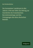 Der kurmainzer Landsturm in den Jahren 1799 und 1800: Ein Beitrag zur Geschichte der französischen Revolutionskriege und des Unterganges des alten deutschen Reiches