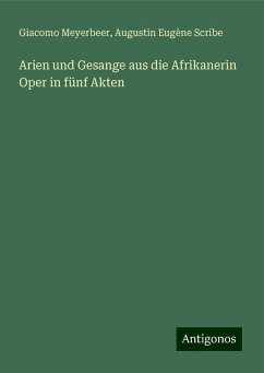 Arien und Gesange aus die Afrikanerin Oper in fünf Akten - Meyerbeer, Giacomo; Scribe, Augustin Eugène