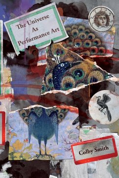 The Universe as Performance Art - Smith, Colby