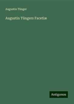 Augustin Tüngers Facetiæ - Tünger, Augustin