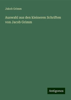 Auswahl aus den kleineren Schriften von Jacob Grimm - Grimm, Jakob