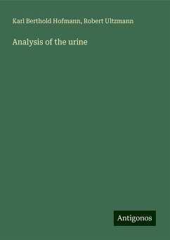 Analysis of the urine - Hofmann, Karl Berthold; Ultzmann, Robert