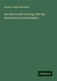 Das Beuterecht im Krieg: Und das Seebeuterecht insbesondere