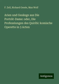 Arien und Gesänge aus Die Porträt-Dame: oder, Die Profezeiungen des Quiribi: komische Operette in 3 Acten - Zell, F.; Genée, Richard; Wolf, Max