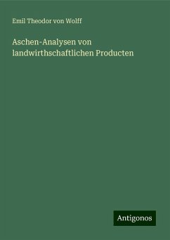 Aschen-Analysen von landwirthschaftlichen Producten - Wolff, Emil Theodor Von