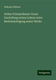 Arthur Schopenhauer: kurze Darstellung seines Lebens unter Berücksichtigung seiner Werke