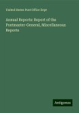 Annual Reports: Report of the Postmaster-General, Miscellaneous Reports