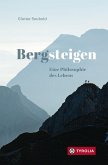 Bergsteigen - Eine Philosophie des Lebens Bergsteigen - Eine Philosophie des Lebens