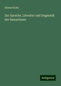 Zur Sprache, Literatur und Dogmatik der Samaritaner - Kohn, Sámuel