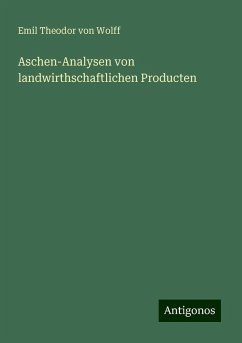 Aschen-Analysen von landwirthschaftlichen Producten - Wolff, Emil Theodor Von