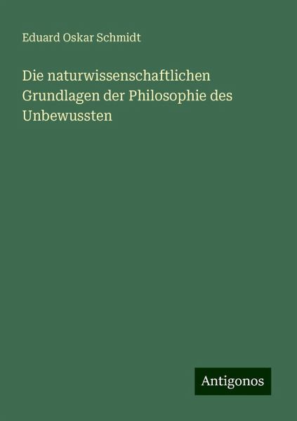 Die naturwissenschaftlichen Grundlagen der Philosophie des Unbewussten Die naturwissenschaftlichen Grundlagen der Philosophie des Unbewussten