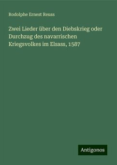 Zwei Lieder über den Diebskrieg oder Durchzug des navarrischen Kriegsvolkes im Elsass, 1587 - Reuss, Rodolphe Ernest