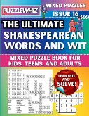 The Ultimate Shakespearean Words and Wit Mixed Puzzle Book for Kids, Teens, and Adults The Ultimate Shakespearean Words and Wit Mixed Puzzle Book for Kids, Teens, and Adults