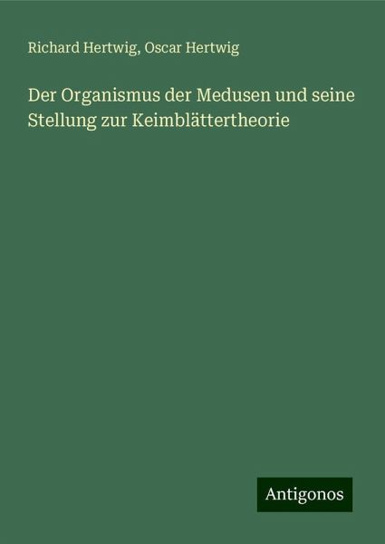 Der Organismus der Medusen und seine Stellung zur Keimblättertheorie Der Organismus der Medusen und seine Stellung zur Keimblättertheorie