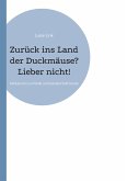 Zurück ins Land der Duckmäuse? Lieber nicht! Zurück ins Land der Duckmäuse? Lieber nicht!