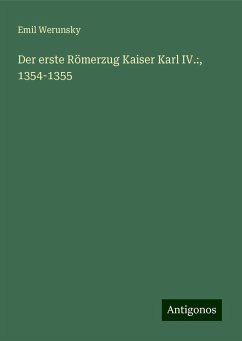 Der erste Römerzug Kaiser Karl IV.:, 1354-1355 - Werunsky, Emil