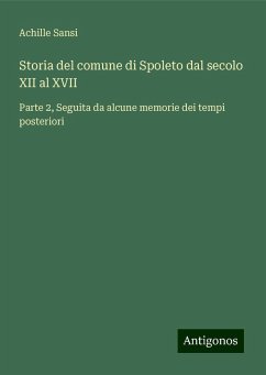 Storia del comune di Spoleto dal secolo XII al XVII - Sansi, Achille