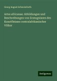 Artes africanae: Abbildungen und Beschreibungen von Erzeugnissen des Kunstfleisses centralafrikanischer Völker