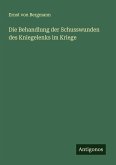 Die Behandlung der Schusswunden des Kniegelenks im Kriege