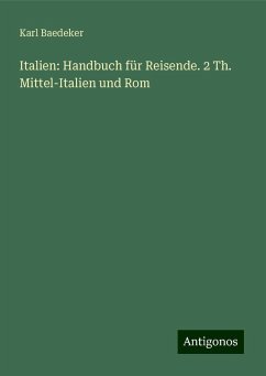 Italien: Handbuch für Reisende. 2 Th. Mittel-Italien und Rom - Baedeker, Karl