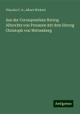 Aus der Correspondenz Herzog Albrechts von Preussen mit dem Herzog Christoph von Wirtemberg