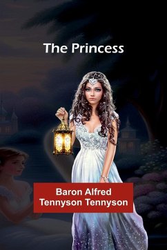 The Princess - Alfred Tennyson Tennyson, Baron