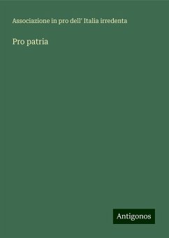 Pro patria - Associazione in pro dell' Italia irredenta