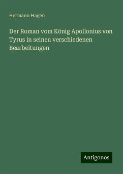 Der Roman vom König Apollonius von Tyrus in seinen verschiedenen Bearbeitungen - Hagen, Hermann