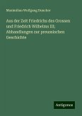 Aus der Zeit Friedrichs des Grossen und Friedrich Wilhelms III; Abhandlungen zur preussischen Geschichte