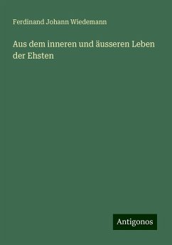 Aus dem inneren und äusseren Leben der Ehsten - Wiedemann, Ferdinand Johann