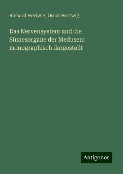 Das Nervensystem und die Sinnesorgane der Medusen: monographisch dargestellt - Hertwig, Richard; Hertwig, Oscar