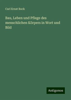 Bau, Leben und Pflege des menschlichen Körpers in Wort und Bild - Bock, Carl Ernst