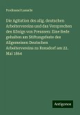 Die Agitation des allg. deutschen Arbeitervereins und das Versprechen des Königs von Preussen: Eine Rede gehalten am Stiftungsfeste des Allgemeinen Deutschen Arbeitervereins zu Ronsdorf am 22. Mai 1864