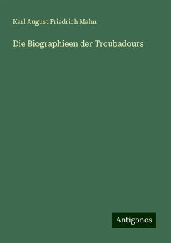 Die Biographieen der Troubadours - Mahn, Karl August Friedrich