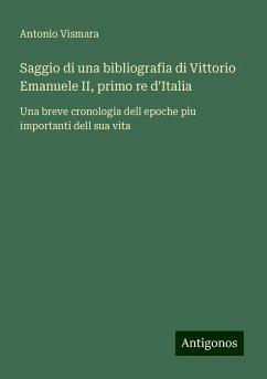 Saggio di una bibliografia di Vittorio Emanuele II, primo re d'Italia - Vismara, Antonio