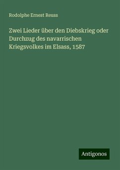 Zwei Lieder über den Diebskrieg oder Durchzug des navarrischen Kriegsvolkes im Elsass, 1587 - Reuss, Rodolphe Ernest